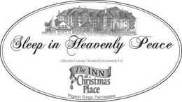 SLEEP IN HEAVENLY PEACE THE INN ULTIMATE LUXURY CREATED EXCLUSIVELY FOR AT CHRISTMAS PLACE PIGEON FORGE, TENNESSEE trademark