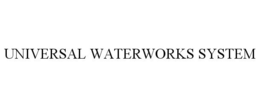UNIVERSAL WATERWORKS SYSTEM trademark