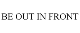 BE OUT IN FRONT trademark