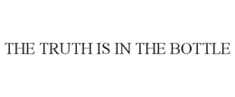THE TRUTH IS IN THE BOTTLE trademark