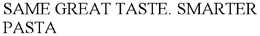 SAME GREAT TASTE. SMARTER PASTA trademark