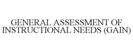 GENERAL ASSESSMENT OF INSTRUCTIONAL NEEDS (GAIN) trademark
