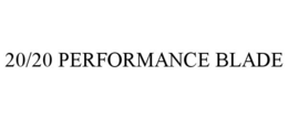 20/20 PERFORMANCE BLADE trademark