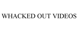 WHACKED OUT VIDEOS trademark