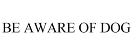 BE AWARE OF DOG trademark