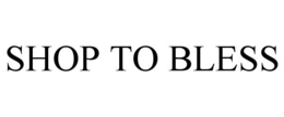 SHOP TO BLESS trademark