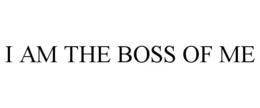 I AM THE BOSS OF ME trademark