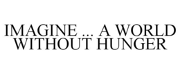 IMAGINE ... A WORLD WITHOUT HUNGER trademark