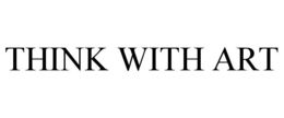 THINK WITH ART trademark