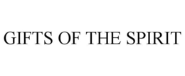 GIFTS OF THE SPIRIT trademark