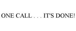 ONE CALL . . . IT'S DONE! trademark