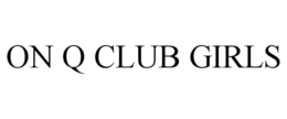 ON Q CLUB GIRLS trademark