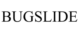 BUGSLIDE trademark