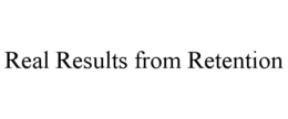 REAL RESULTS FROM RETENTION trademark