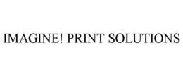 IMAGINE! PRINT SOLUTIONS trademark