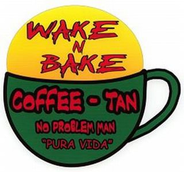 WAKE N BAKE; COFFEE TAN; NO PROBLEM MAN & DESIGN trademark