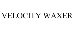 VELOCITY WAXER trademark