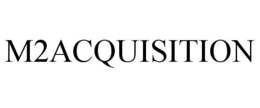 M2ACQUISITION trademark