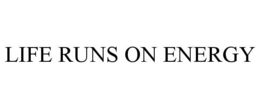 LIFE RUNS ON ENERGY trademark