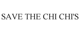 SAVE THE CHI CHI'S trademark