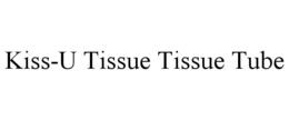 KISS-U TISSUE TISSUE TUBE trademark