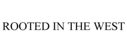 ROOTED IN THE WEST trademark