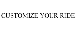 CUSTOMIZE YOUR RIDE trademark