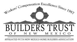 BUILDERS TRUST OF NEW MEXICO AFFILIATEDWITH NEW MEXICO HOME BUILDERS ASSOCIATION WORKERS' COMPENSATION EXCELLENCE SINCE 1987 trademark