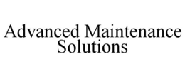 ADVANCED MAINTENANCE SOLUTIONS trademark