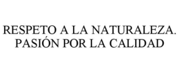 RESPETO A LA NATURALEZA. PASIÓN POR LA CALIDAD trademark