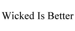 WICKED IS BETTER trademark