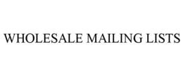 WHOLESALE MAILING LISTS trademark