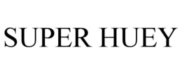 SUPER HUEY trademark