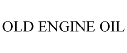 OLD ENGINE OIL trademark