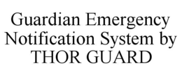 GUARDIAN EMERGENCY NOTIFICATION SYSTEM BY THOR GUARD trademark
