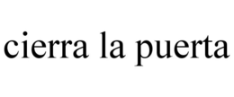 CIERRA LA PUERTA trademark