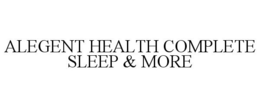 ALEGENT HEALTH COMPLETE SLEEP & MORE trademark