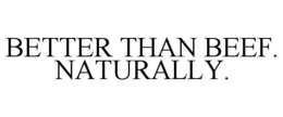BETTER THAN BEEF. NATURALLY. trademark
