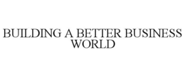 BUILDING A BETTER BUSINESS WORLD trademark