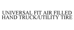 UNIVERSAL FIT AIR FILLED HAND TRUCK/UTILITY TIRE trademark