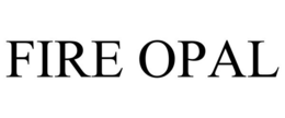 FIRE OPAL trademark