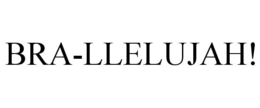 BRA-LLELUJAH! trademark