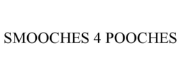 SMOOCHES 4 POOCHES trademark
