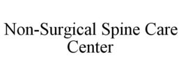 NON-SURGICAL SPINE CARE CENTER trademark