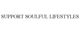 SUPPORT SOULFUL LIFESTYLES trademark