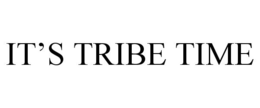 IT'S TRIBE TIME trademark