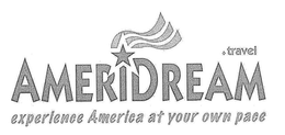 AMERIDREAM.TRAVEL EXPERIENCE AMERICA AT YOUR OWNPACE trademark