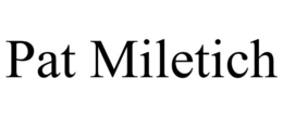 PAT MILETICH trademark