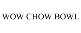 WOW CHOW BOWL trademark