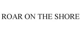 ROAR ON THE SHORE trademark